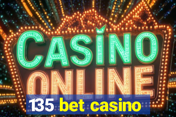 135 bet casino