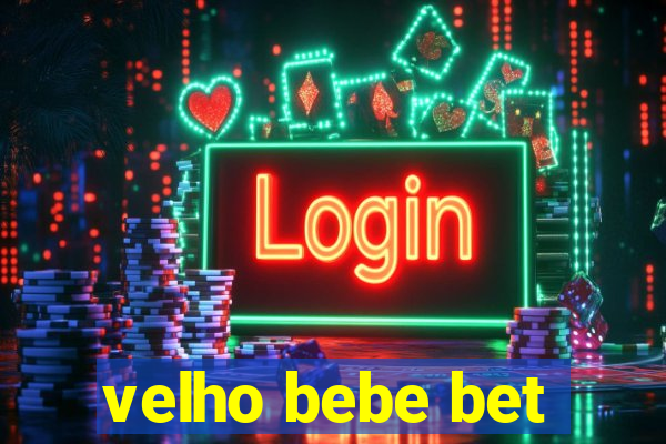 velho bebe bet