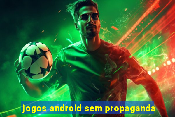 jogos android sem propaganda