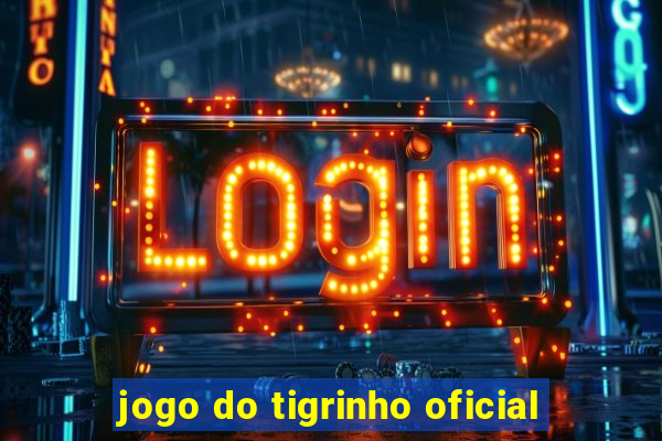 jogo do tigrinho oficial