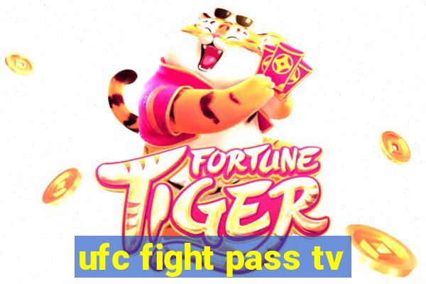 ufc fight pass tv