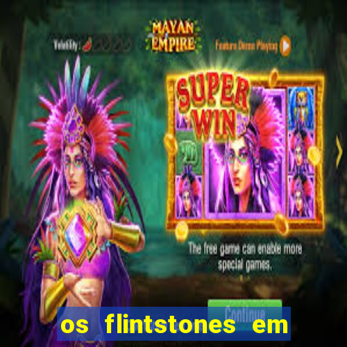 os flintstones em viva rock vegas filme completo dublado