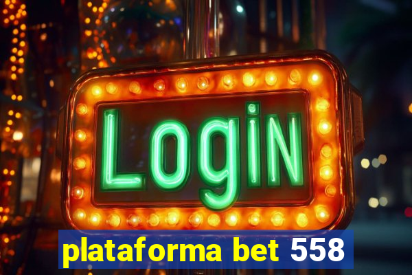 plataforma bet 558