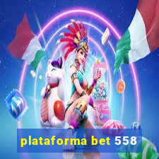 plataforma bet 558