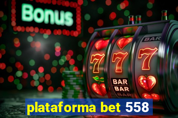 plataforma bet 558