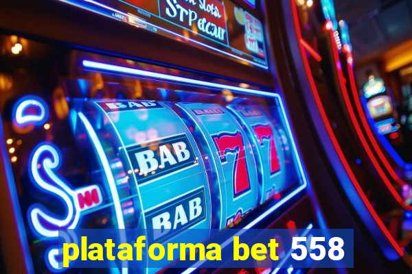 plataforma bet 558