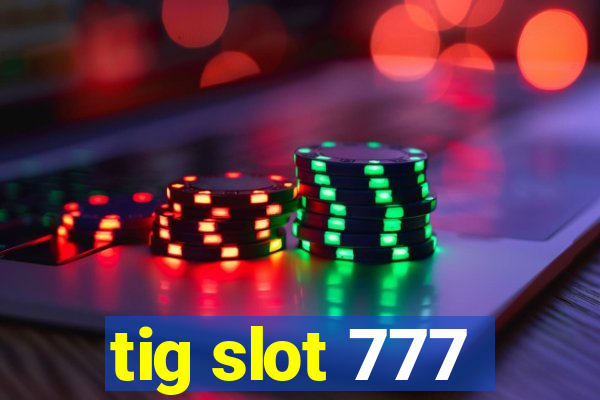 tig slot 777