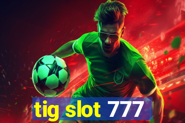tig slot 777