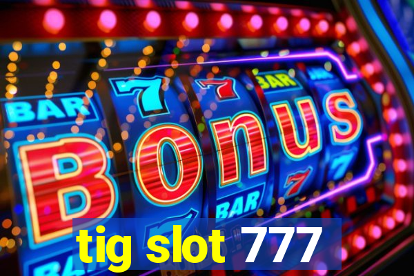 tig slot 777