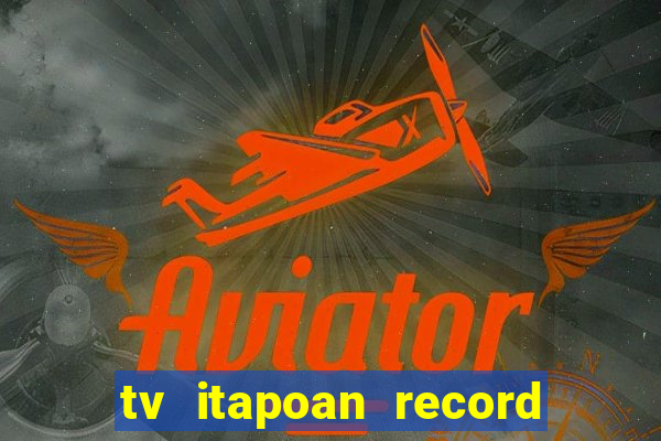 tv itapoan record bahia ao vivo