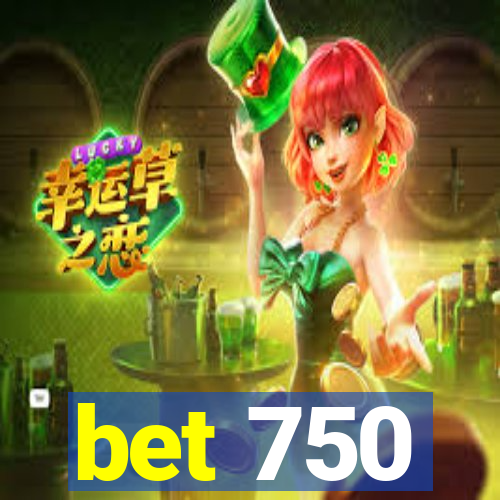 bet 750