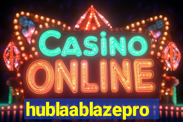 hublaablazepro