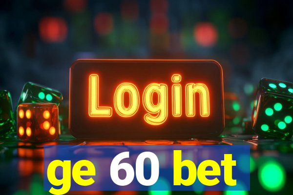 ge 60 bet