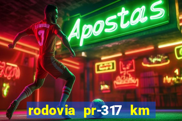 rodovia pr-317 km 155 0m sentido cresc