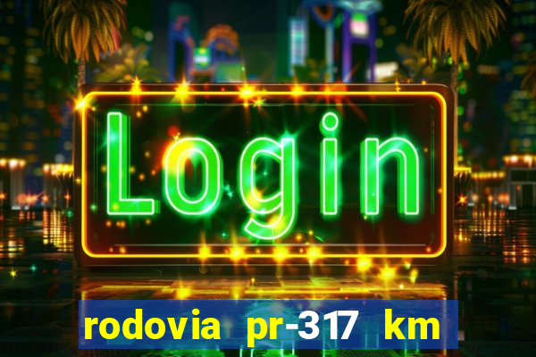 rodovia pr-317 km 155 0m sentido cresc