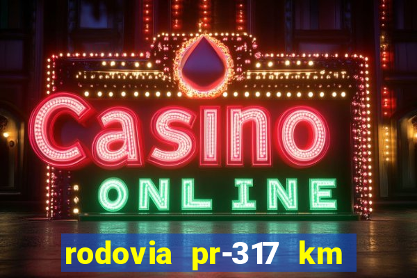 rodovia pr-317 km 155 0m sentido cresc