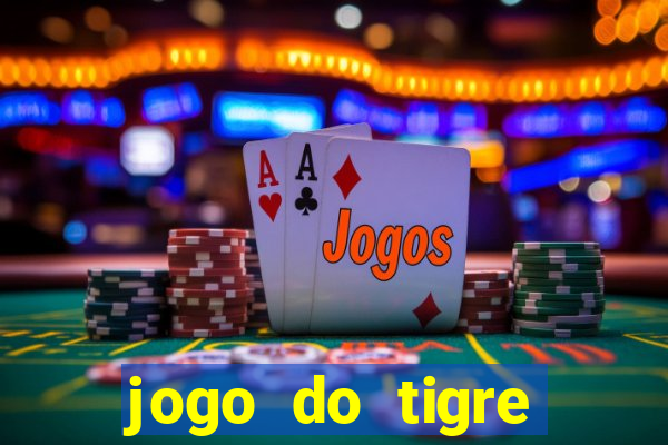 jogo do tigre plataforma chinesa