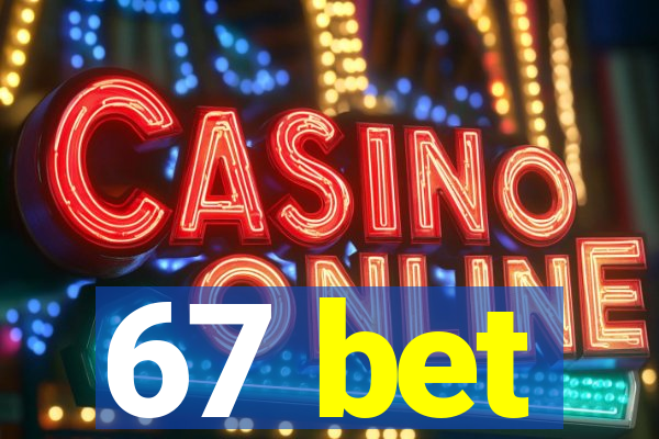67 bet