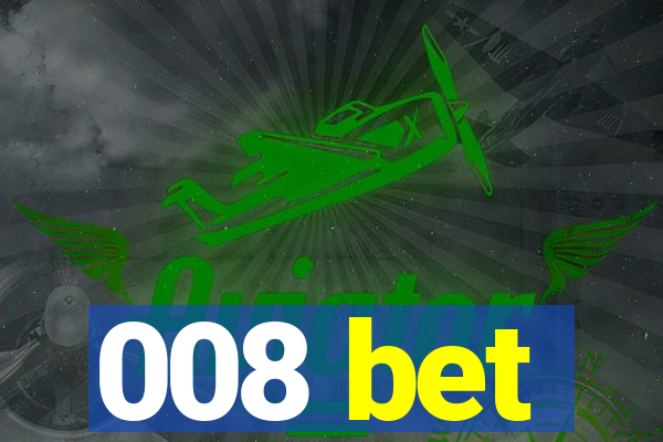 008 bet