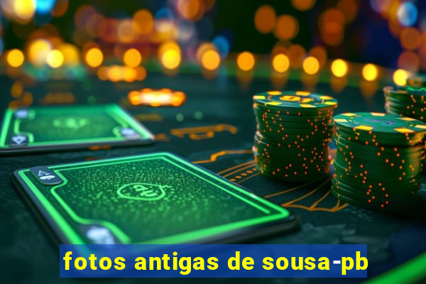 fotos antigas de sousa-pb