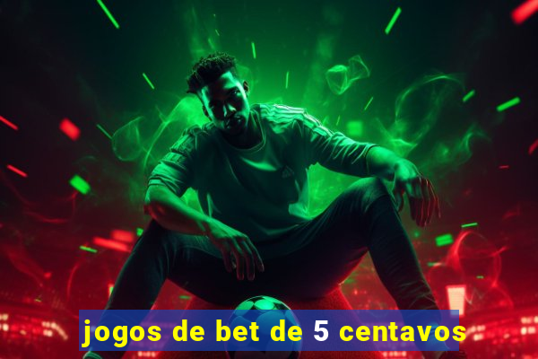 jogos de bet de 5 centavos