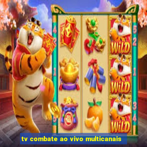 tv combate ao vivo multicanais