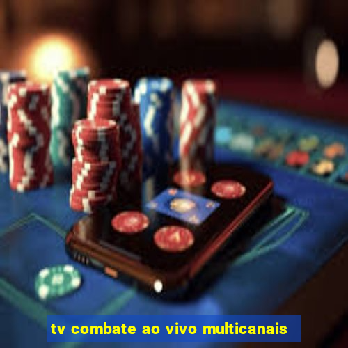 tv combate ao vivo multicanais