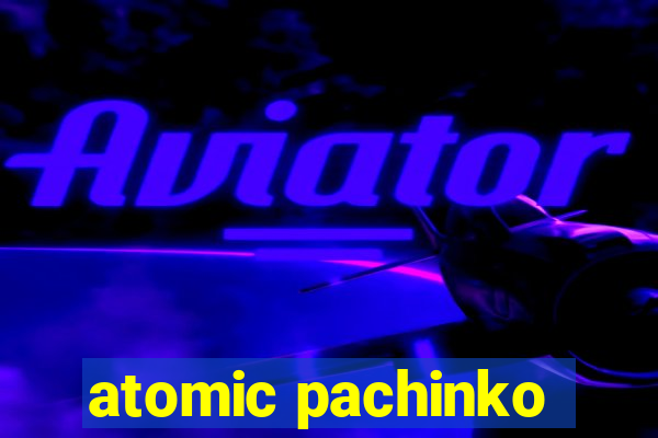 atomic pachinko