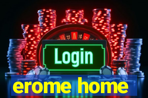 erome home