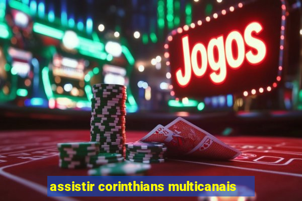 assistir corinthians multicanais