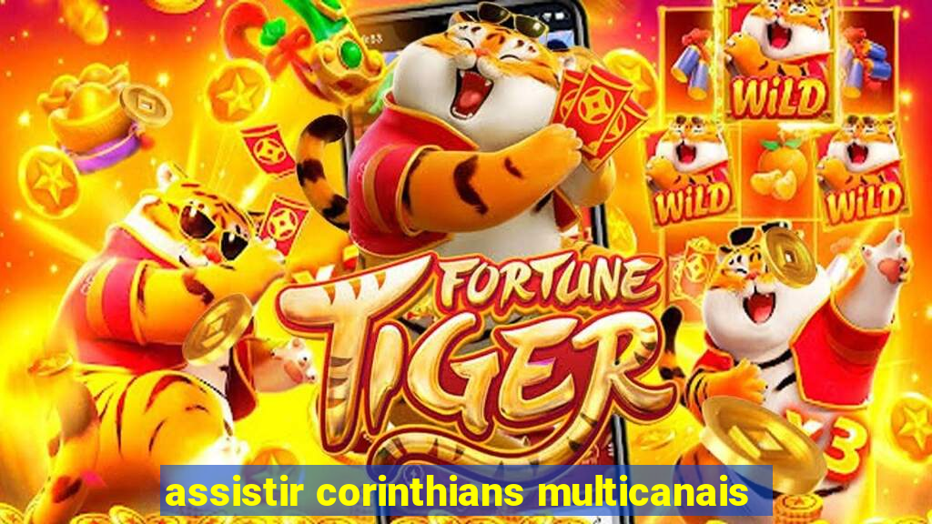 assistir corinthians multicanais