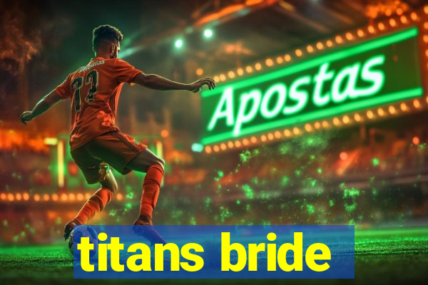 titans bride
