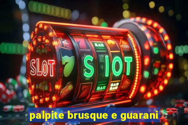 palpite brusque e guarani