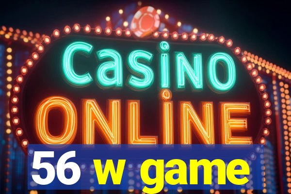 56 w game