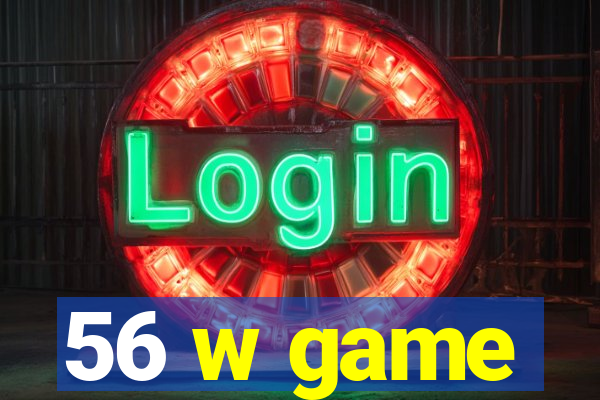 56 w game