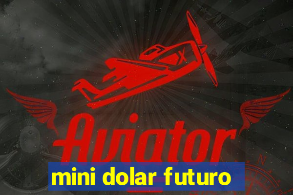 mini dolar futuro