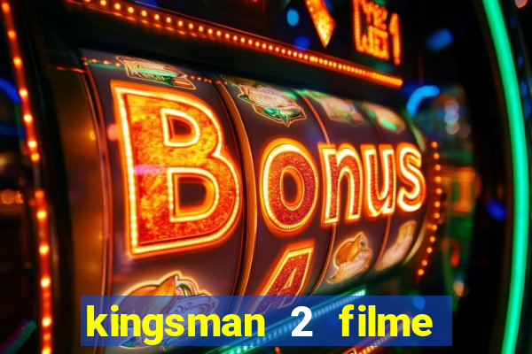 kingsman 2 filme completo dublado