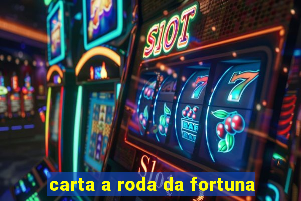 carta a roda da fortuna