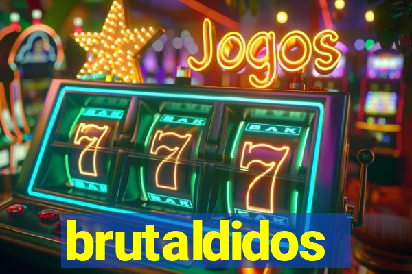 brutaldidos