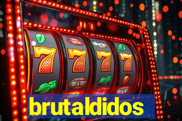 brutaldidos