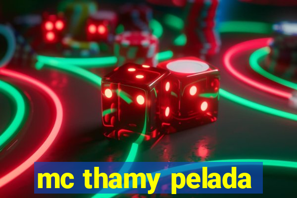 mc thamy pelada
