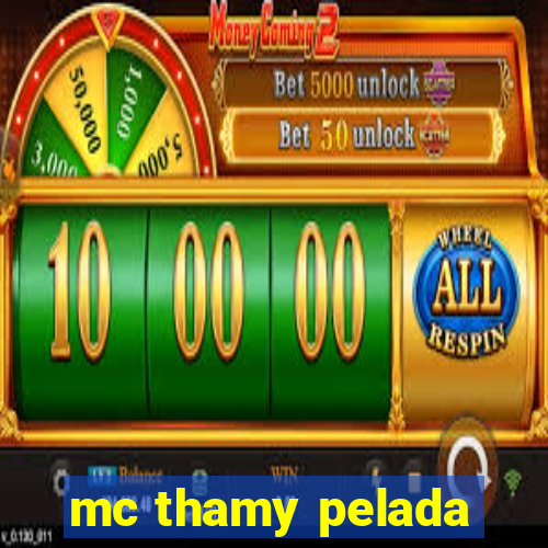 mc thamy pelada