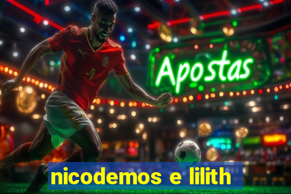 nicodemos e lilith