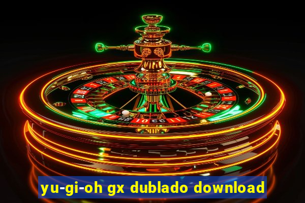 yu-gi-oh gx dublado download