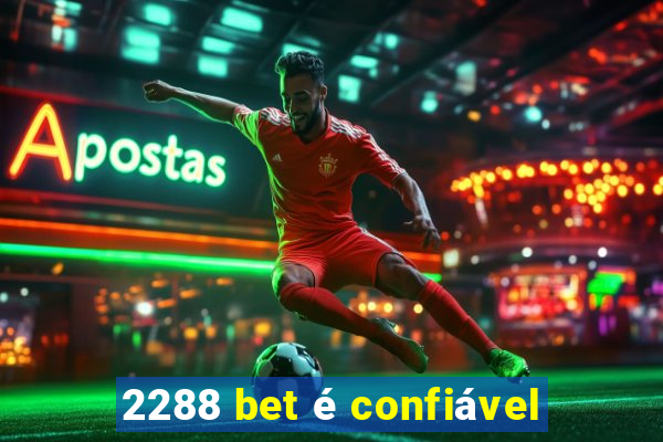 2288 bet é confiável