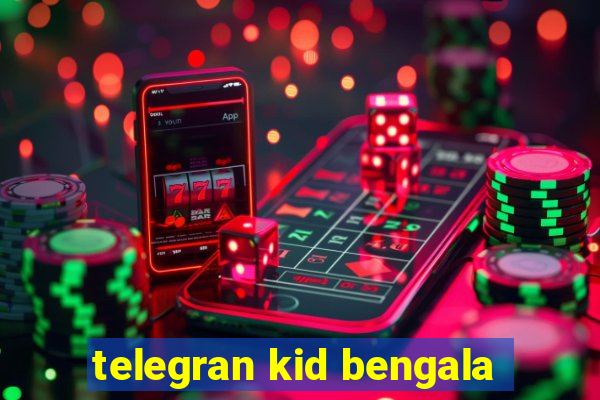 telegran kid bengala