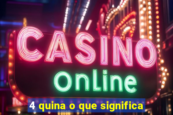 4 quina o que significa