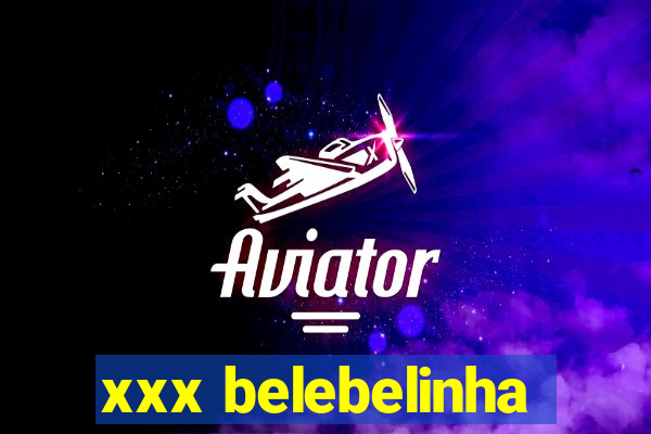 xxx belebelinha