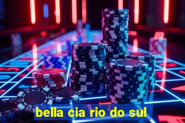 bella cia rio do sul