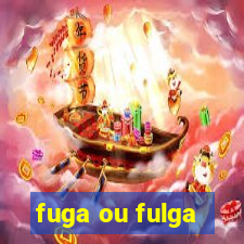 fuga ou fulga